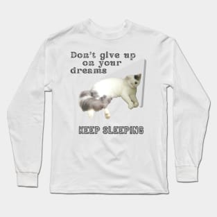 Don't give up on your dreams. Keep sleeping Long Sleeve T-Shirt